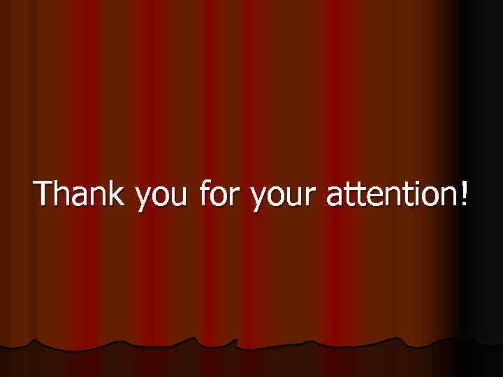 Thank you for your attention! 