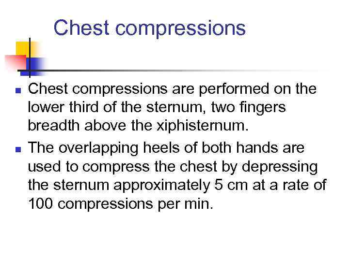 Chest compressions n n Chest compressions are performed on the lower third of the