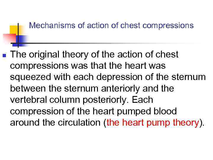 Mechanisms of action of chest compressions n The original theory of the action of