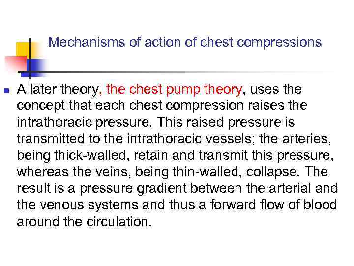 Mechanisms of action of chest compressions n A later theory, the chest pump theory,