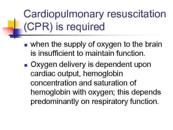 Cardiopulmonary resuscitation (CPR) is required n n when the supply of oxygen to the