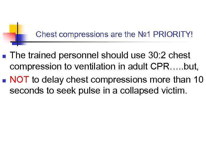 Chest compressions are the № 1 PRIORITY! n n The trained personnel should use