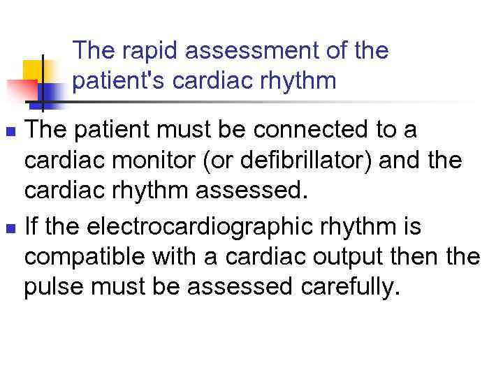 The rapid assessment of the patient's cardiac rhythm The patient must be connected to