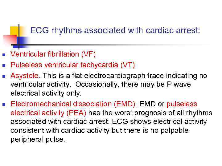 ECG rhythms associated with cardiac arrest: n n Ventricular fibrillation (VF) Pulseless ventricular tachycardia