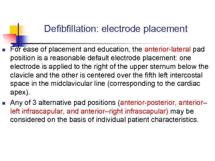 Defibfillation: electrode placement n n For ease of placement and education, the anterior-lateral pad