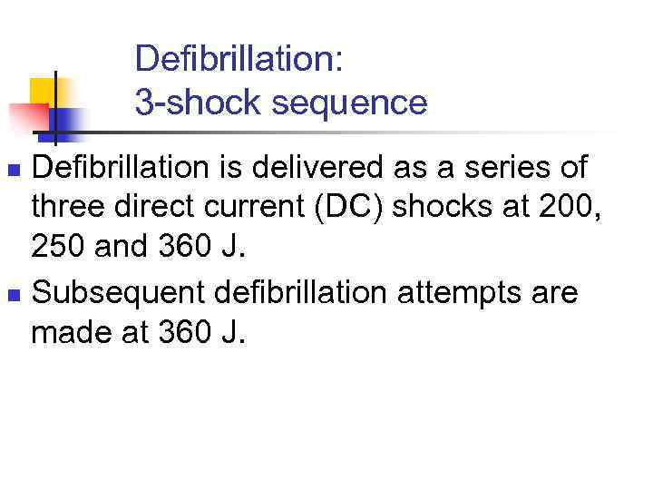 Defibrillation: 3 -shock sequence Defibrillation is delivered as a series of three direct current