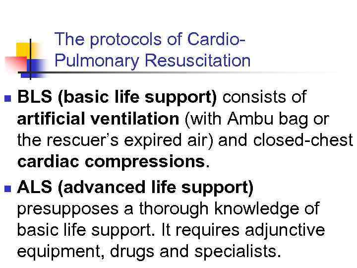 The protocols of Cardio. Pulmonary Resuscitation BLS (basic life support) consists of artificial ventilation