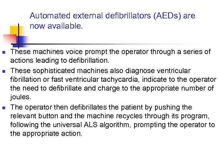 Automated external defibrillators (AEDs) are now available. n n n These machines voice prompt