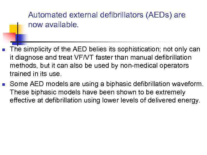 Automated external defibrillators (AEDs) are now available. n n The simplicity of the AED