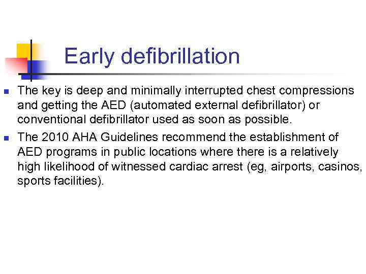 Early defibrillation n n The key is deep and minimally interrupted chest compressions and