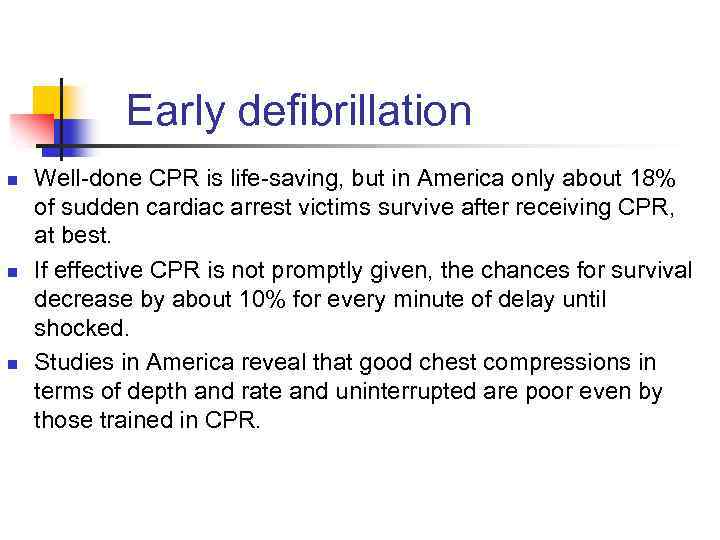 Early defibrillation n Well-done CPR is life-saving, but in America only about 18% of