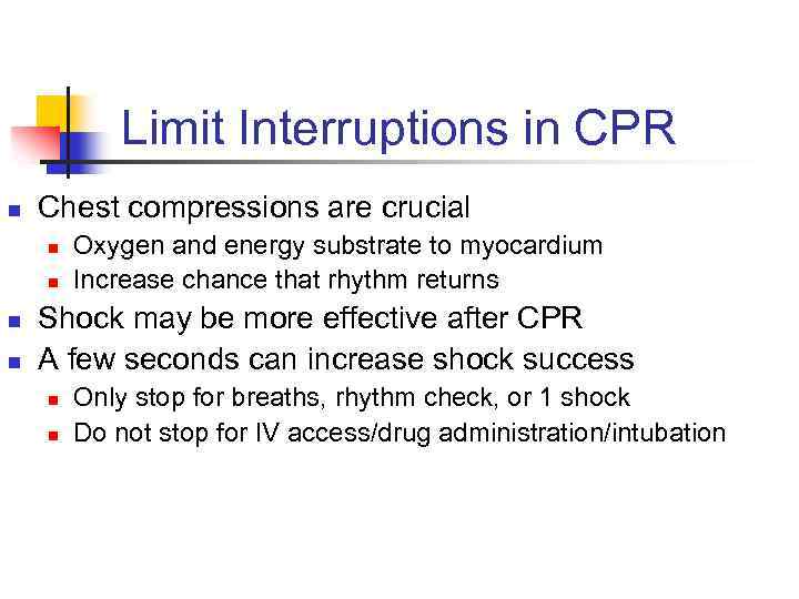 Limit Interruptions in CPR n Chest compressions are crucial n n Oxygen and energy