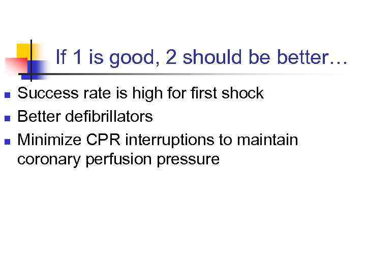 If 1 is good, 2 should be better… n n n Success rate is