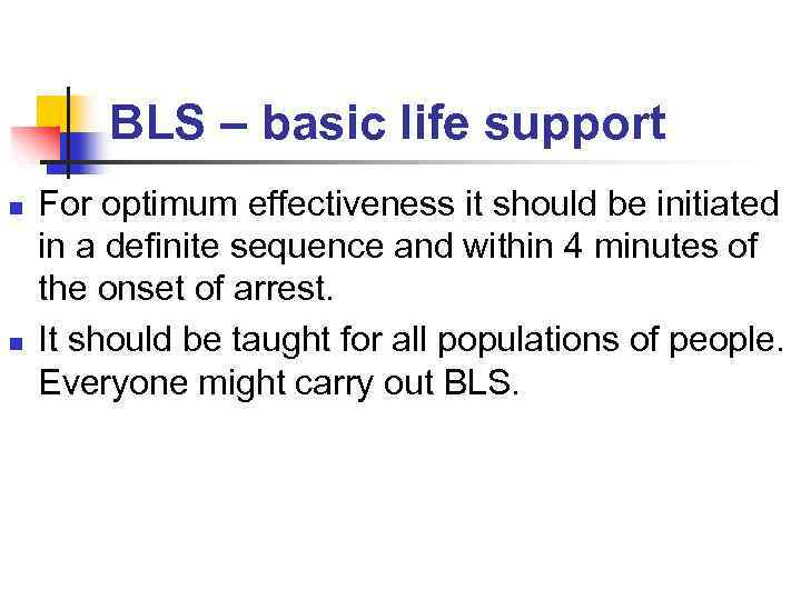 BLS – basic life support n n For optimum effectiveness it should be initiated