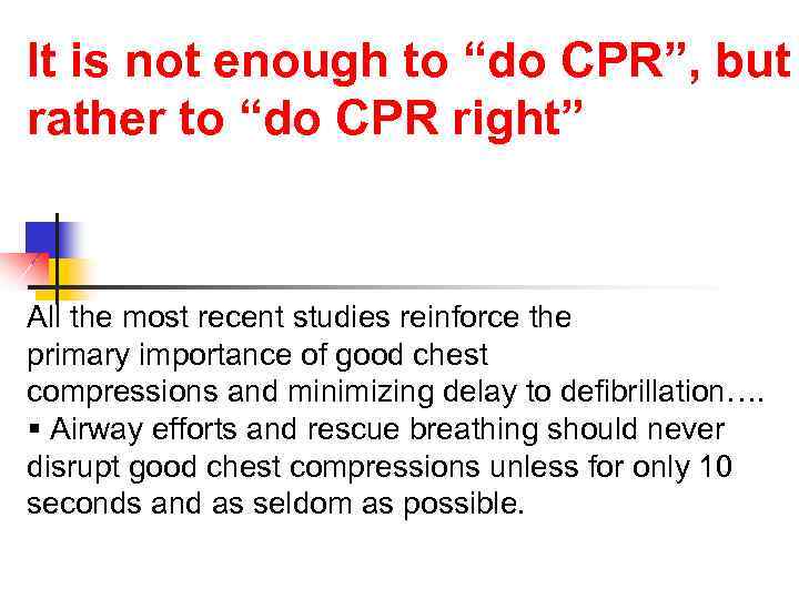 It is not enough to “do CPR”, but rather to “do CPR right” All