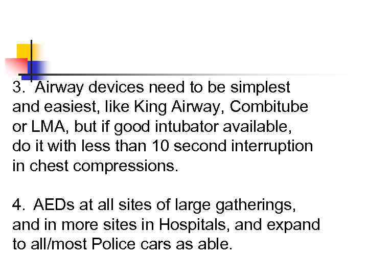 3. Airway devices need to be simplest and easiest, like King Airway, Combitube or