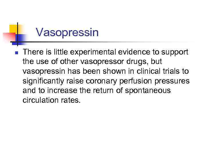 Vasopressin n There is little experimental evidence to support the use of other vasopressor