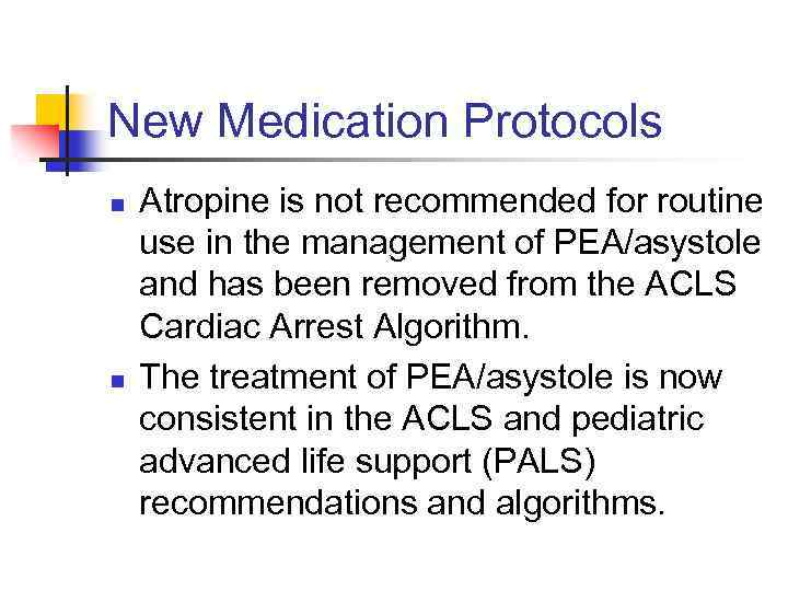 New Medication Protocols n n Atropine is not recommended for routine use in the