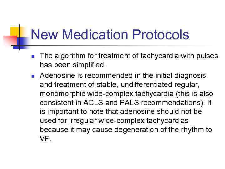 New Medication Protocols n n The algorithm for treatment of tachycardia with pulses has