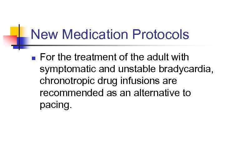 New Medication Protocols n For the treatment of the adult with symptomatic and unstable