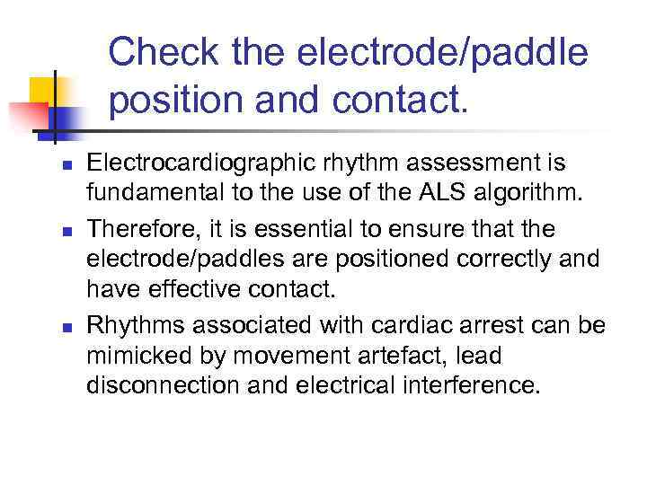 Check the electrode/paddle position and contact. n n n Electrocardiographic rhythm assessment is fundamental