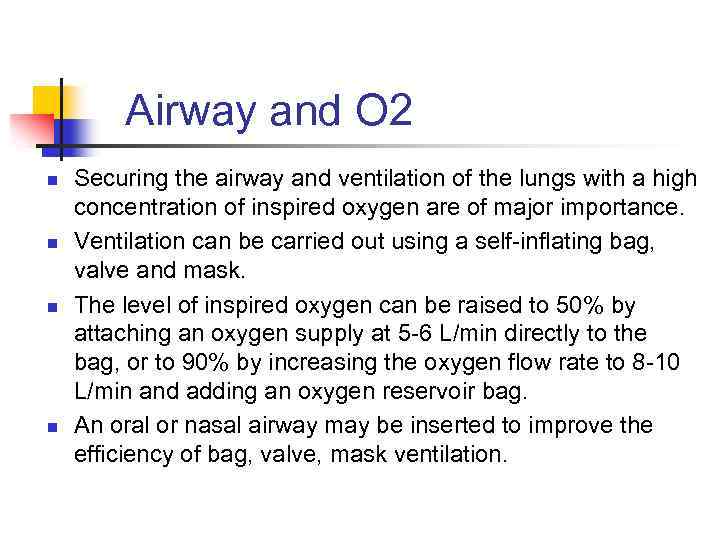 Airway and O 2 n n Securing the airway and ventilation of the lungs