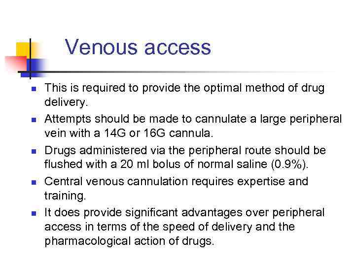 Venous access n n n This is required to provide the optimal method of