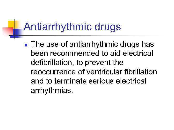 Antiarrhythmic drugs n The use of antiarrhythmic drugs has been recommended to aid electrical