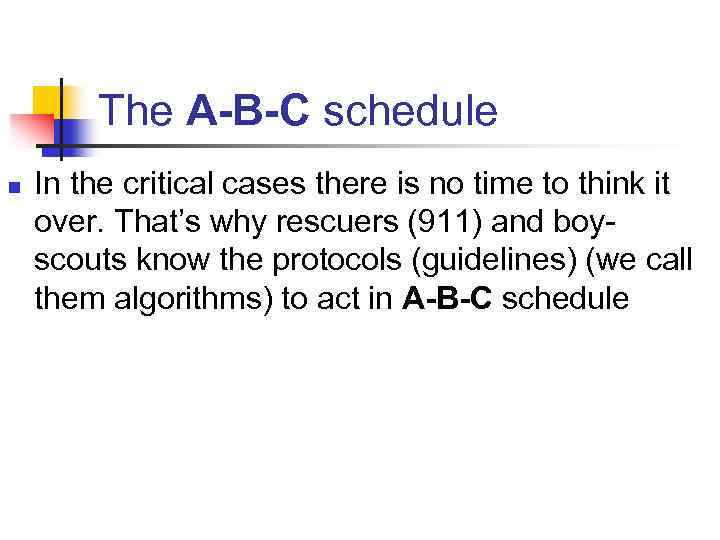 The A-B-C schedule n In the critical cases there is no time to think