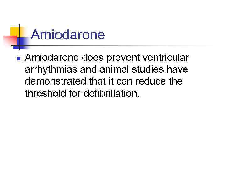 Amiodarone n Amiodarone does preventricular arrhythmias and animal studies have demonstrated that it can