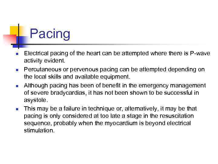 Pacing n n Electrical pacing of the heart can be attempted where there is