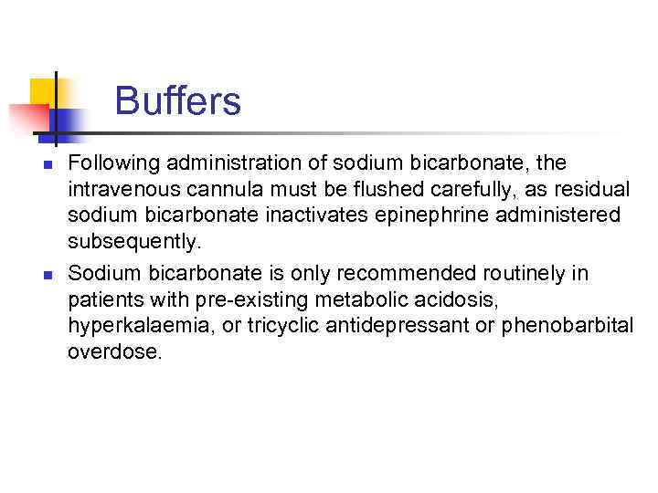 Buffers n n Following administration of sodium bicarbonate, the intravenous cannula must be flushed