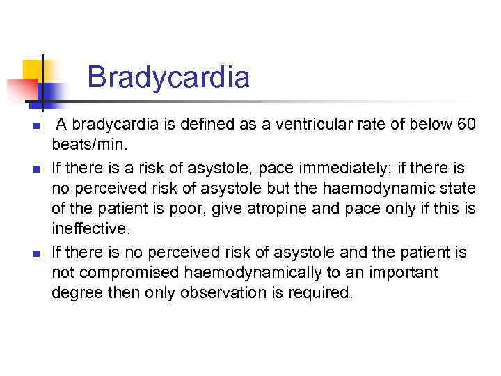 Bradycardia n n n A bradycardia is defined as a ventricular rate of below