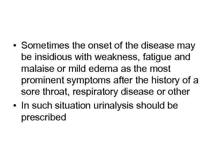  • Sometimes the onset of the disease may be insidious with weakness, fatigue