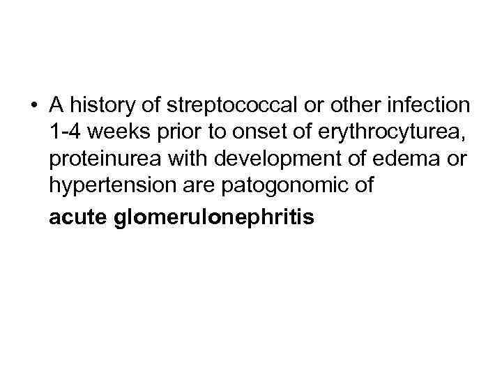  • A history of streptococcal or other infection 1 -4 weeks prior to