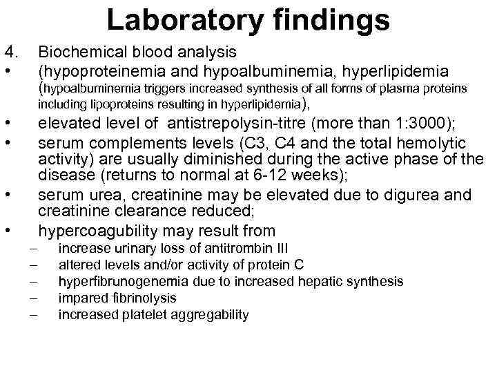 Laboratory findings 4. • Biochemical blood analysis (hypoproteinemia and hypoalbuminemia, hyperlipidemia (hypoalbuminemia triggers increased