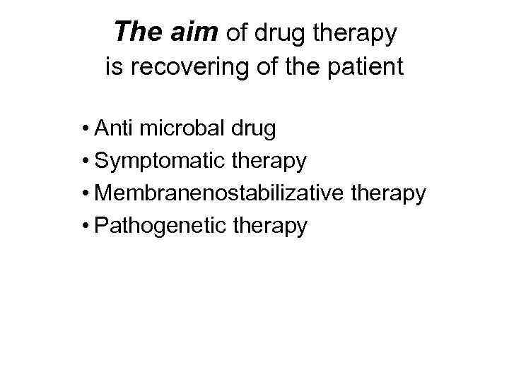 The aim of drug therapy is recovering of the patient • Anti microbal drug