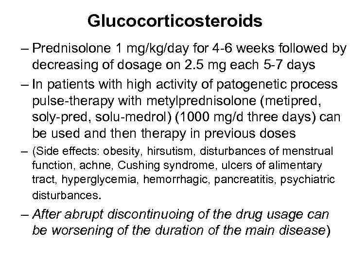 Glucocorticosteroids – Prednisolone 1 mg/kg/day for 4 -6 weeks followed by decreasing of dosage