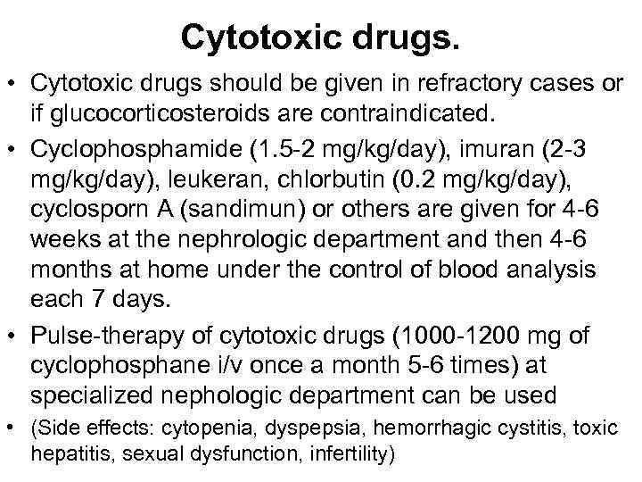 Cytotoxic drugs. • Cytotoxic drugs should be given in refractory cases or if glucocorticosteroids