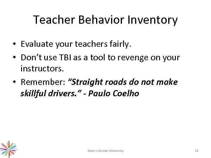 Teacher Behavior Inventory • Evaluate your teachers fairly. • Don’t use TBI as a