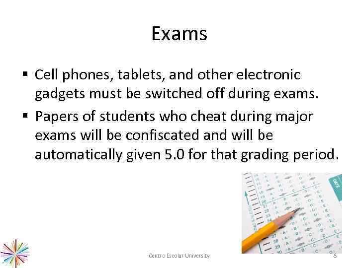 Exams § Cell phones, tablets, and other electronic gadgets must be switched off during