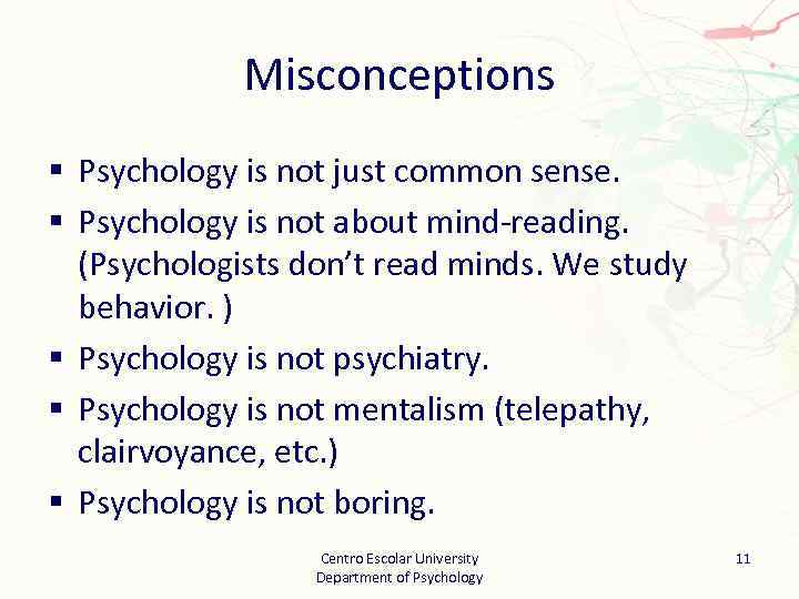 Misconceptions § Psychology is not just common sense. § Psychology is not about mind-reading.