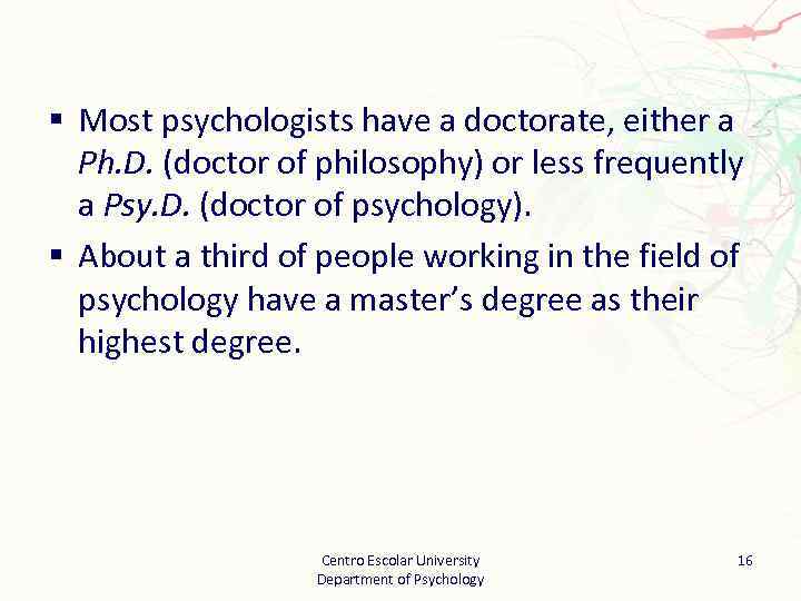 § Most psychologists have a doctorate, either a Ph. D. (doctor of philosophy) or