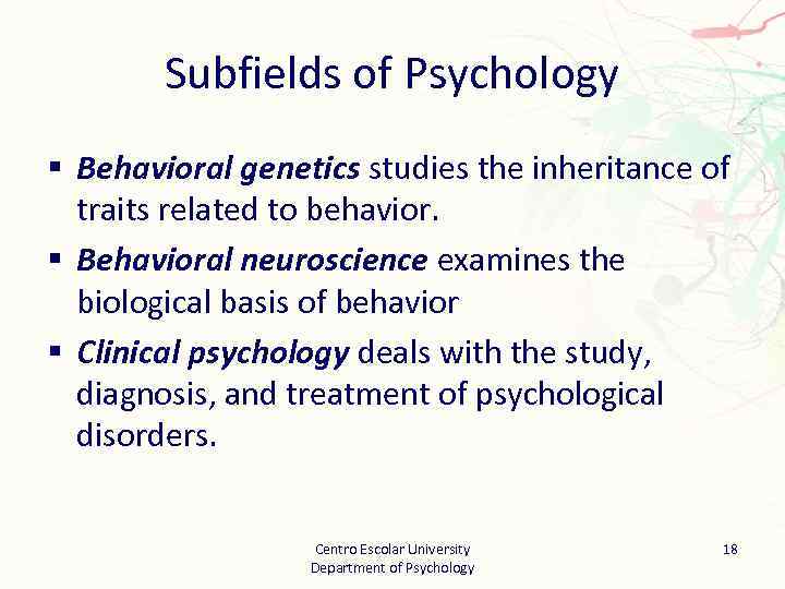 Subfields of Psychology § Behavioral genetics studies the inheritance of traits related to behavior.