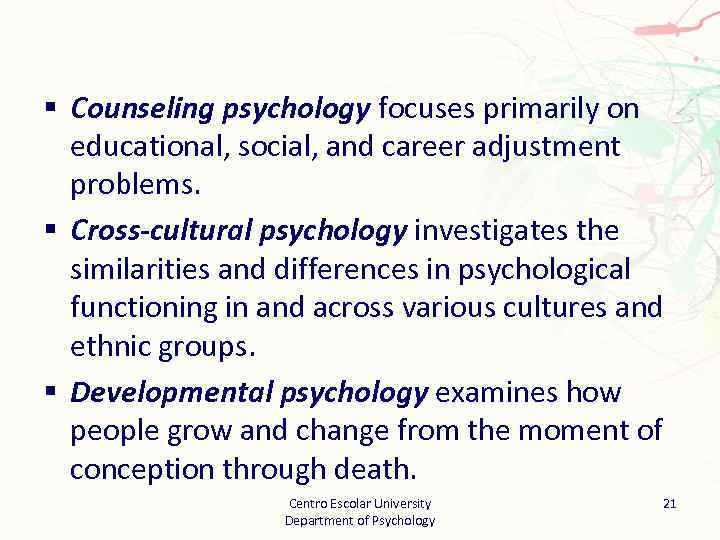 § Counseling psychology focuses primarily on educational, social, and career adjustment problems. § Cross-cultural