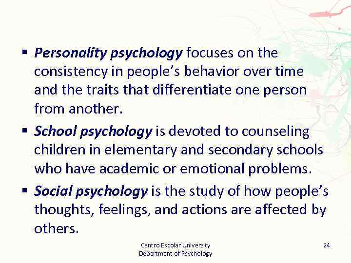 § Personality psychology focuses on the consistency in people’s behavior over time and the