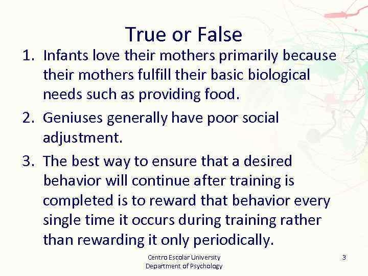 True or False 1. Infants love their mothers primarily because their mothers fulfill their