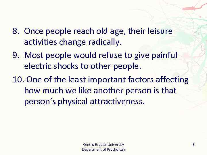 8. Once people reach old age, their leisure activities change radically. 9. Most people