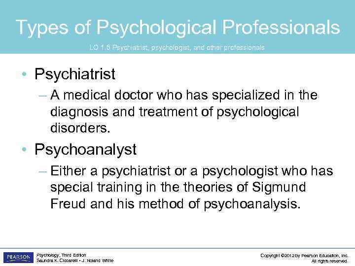 Types of Psychological Professionals LO 1. 5 Psychiatrist, psychologist, and other professionals • Psychiatrist