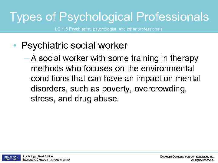 Types of Psychological Professionals LO 1. 5 Psychiatrist, psychologist, and other professionals • Psychiatric
